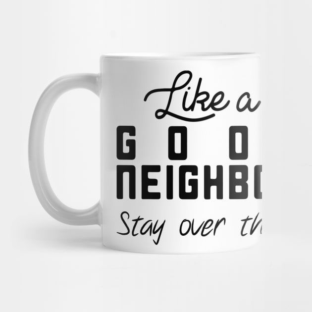 Like a Good Neighbor Stay Over There Shirt - Social Distancing T-Shirt by CHIRAZAD